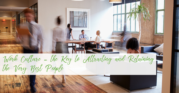 Work Culture - the Key to Attracting and Retaining the Very Best People